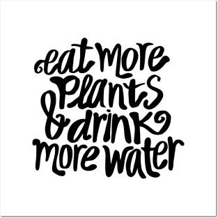 Eat more plants and drink more water Posters and Art